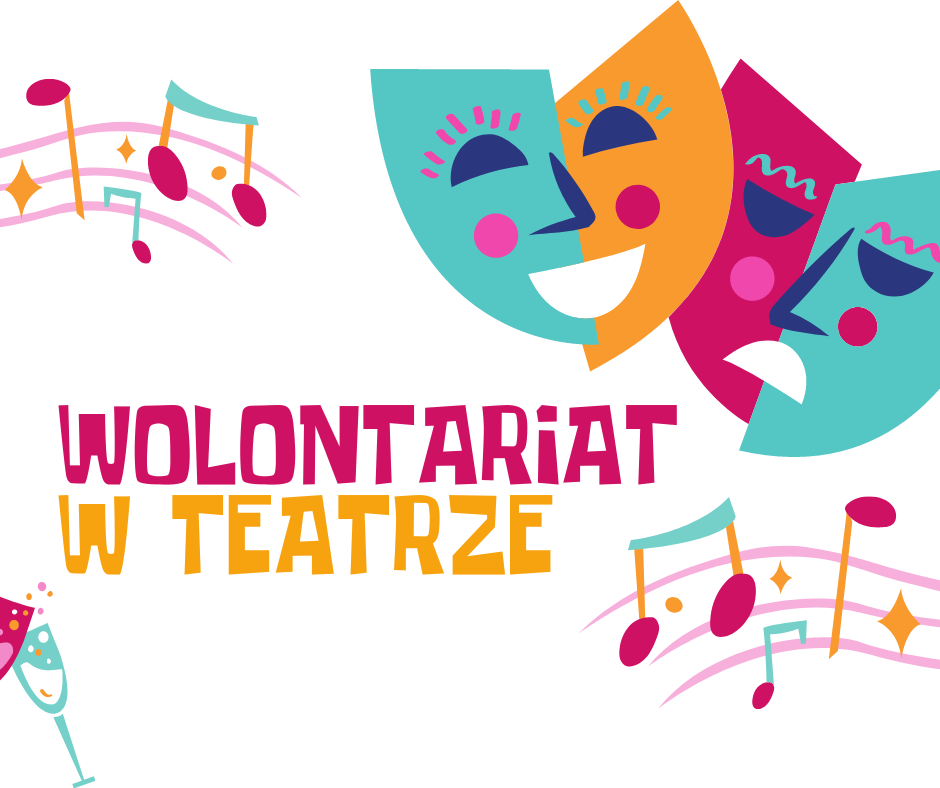 Grafika. Kolorowy napis "Wolontariat w teatrze". Nad napisem dwie kolorowe maski. Jedna jest uśmiechnięta, a druga smutna. Dookoła pięciolinia z nutami i dwa kieliszki szampana.
